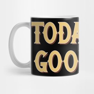 Today Is A Good Day - Positivity Statement Typography Mug